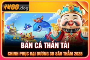 Bắn Cá Thần Tài - Chinh Phục Đại Dương 3D Sâu Thẳm 2025