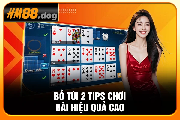 Bỏ túi 2 tips chơi bài hiệu quả cao