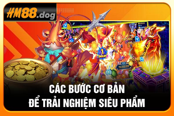 Các bước cơ bản để trải nghiệm siêu phẩm