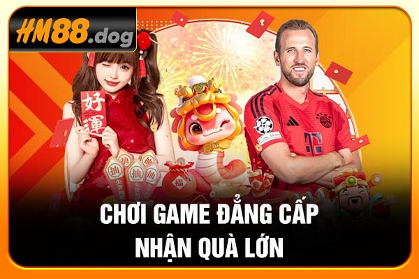 Chơi game đẳng cấp, nhận quà lớn