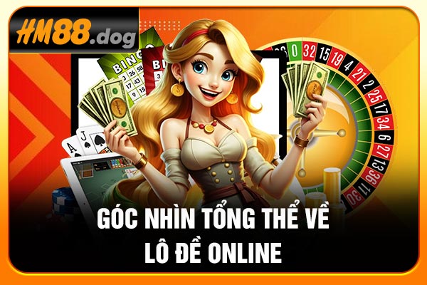 Góc nhìn tổng thể về lô đề online Góc nhìn tổng thể về lô đề online
