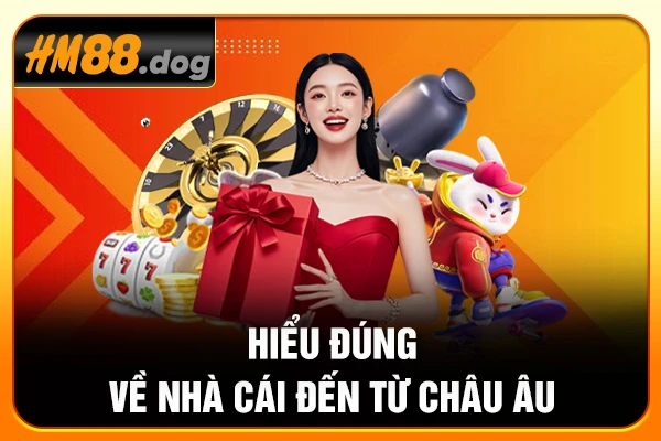 Hiểu đúng về nhà cái đến từ Châu Âu Hiểu đúng về nhà cái đến từ Châu Âu
