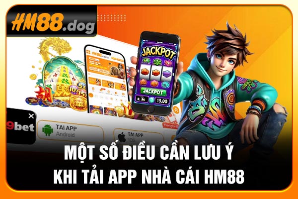 Một số điều cần lưu ý khi tải app nhà cái Hm88
