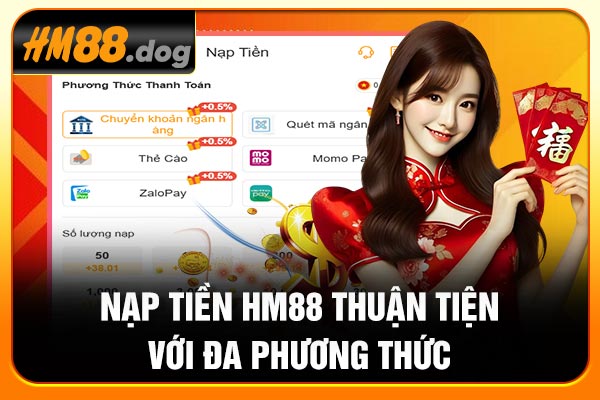Nạp tiền Hm88 thuận tiện với đa phương thức