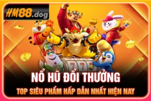 Nổ Hũ Đổi Thưởng - Top Siêu Phẩm Hấp Dẫn Nhất Hiện Nay