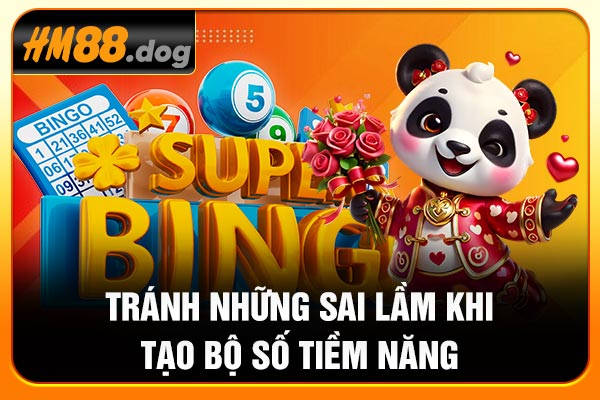 Tránh những sai lầm khi tạo bộ số tiềm năng